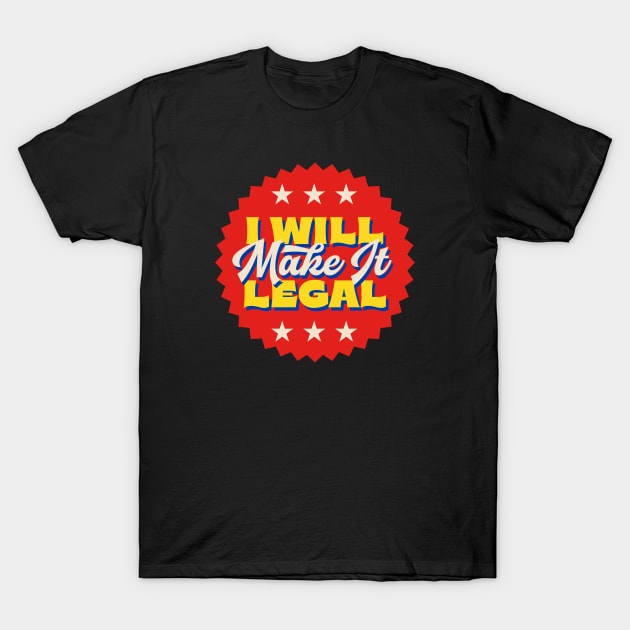 I Will Make It Legal T-Shirt by Wheels